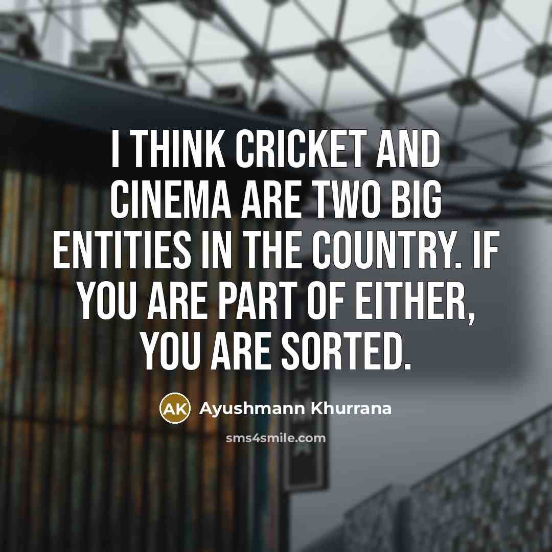 “I think cricket and cinema are two big entities in…” quote by Ayushmann Khurrana