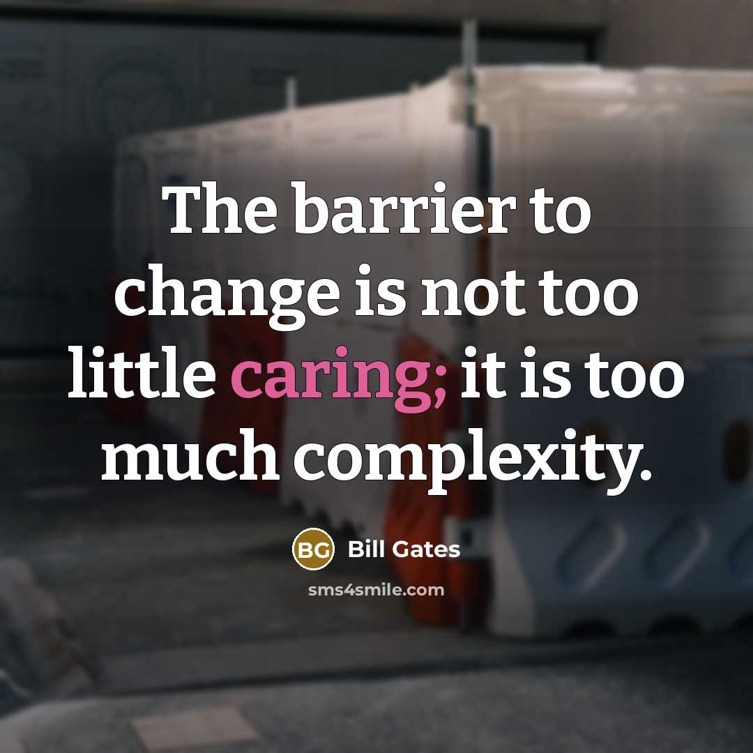 “The barrier to change is not too little caring; it…” quote by Bill Gates