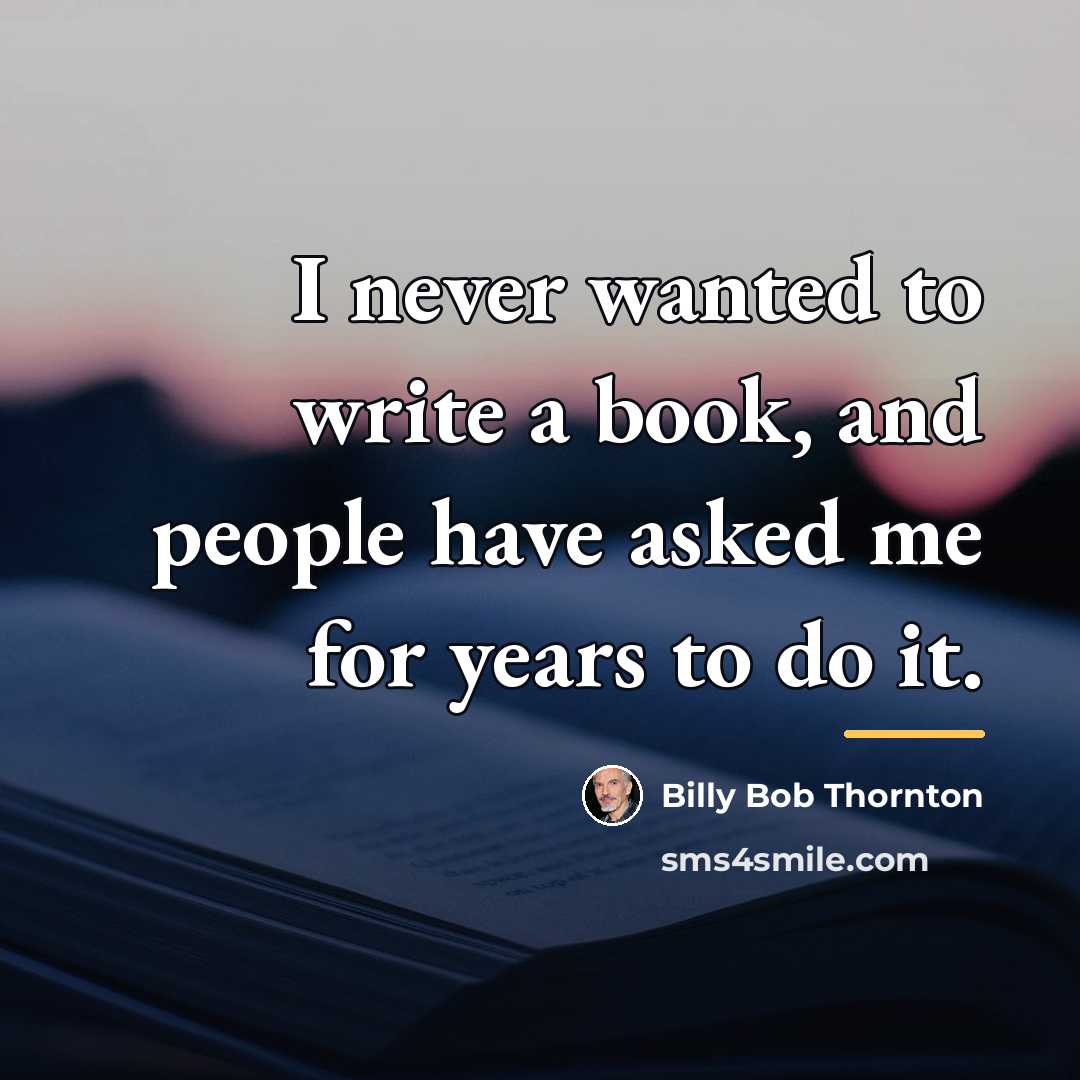 “I never wanted to write a book, and people have…” quote by Billy Bob Thornton
