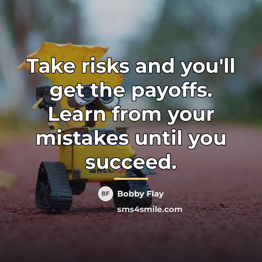 “Take risks and you'll get the payoffs. Learn from your…” quote by Bobby Flay