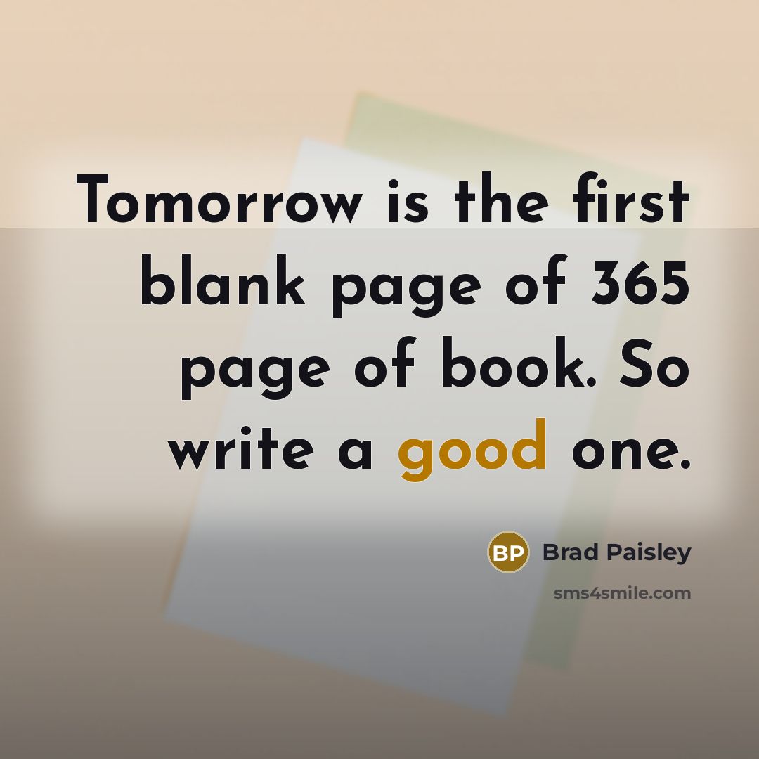 “Tomorrow is the first blank page of 365 page of…” quote by Brad Paisley