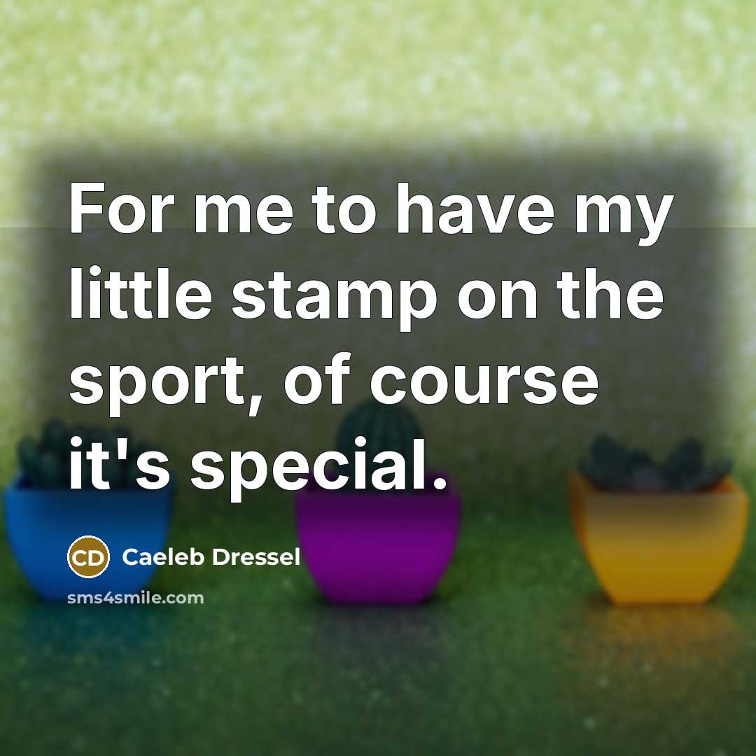 “For me to have my little stamp on the sport,…” quote by Caeleb Dressel