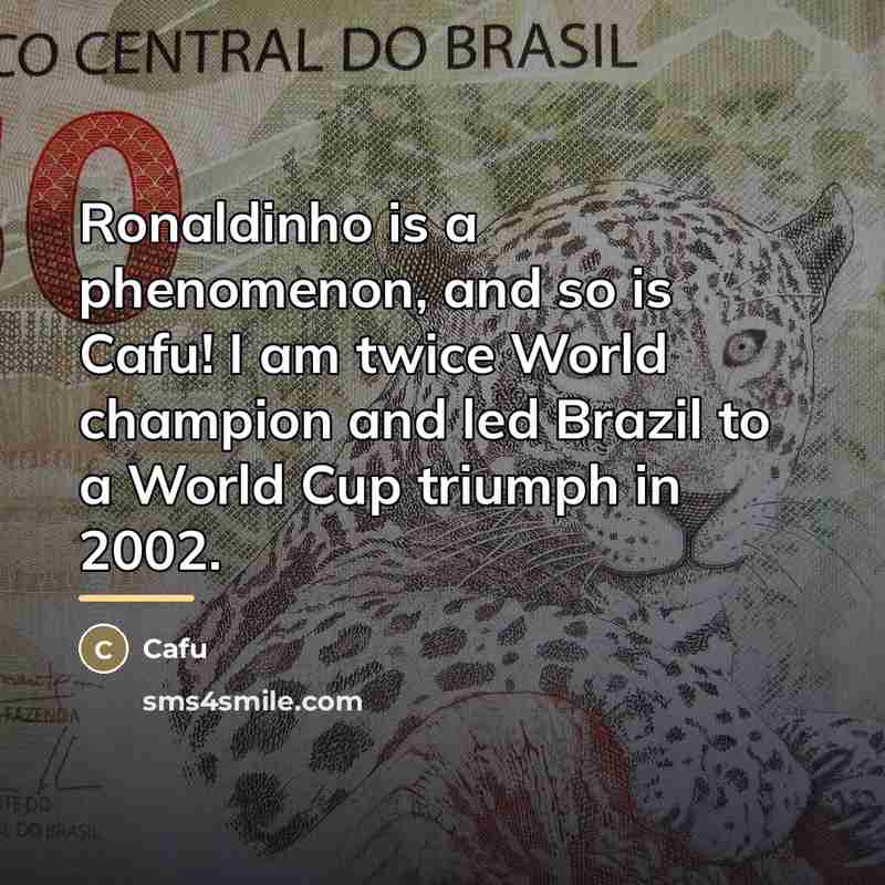 “Ronaldinho is a phenomenon, and so is Cafu! I am…” quote by Cafu