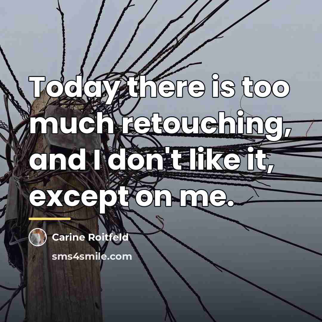 “Today there is too much retouching, and I don't like…” quote by Carine Roitfeld