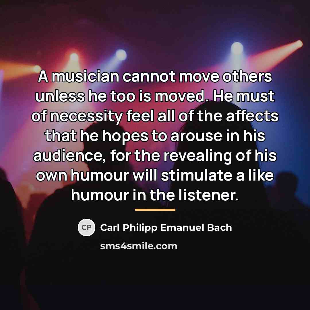 “A musician cannot move others unless he too is moved.…” quote by Carl Philipp Emanuel Bach