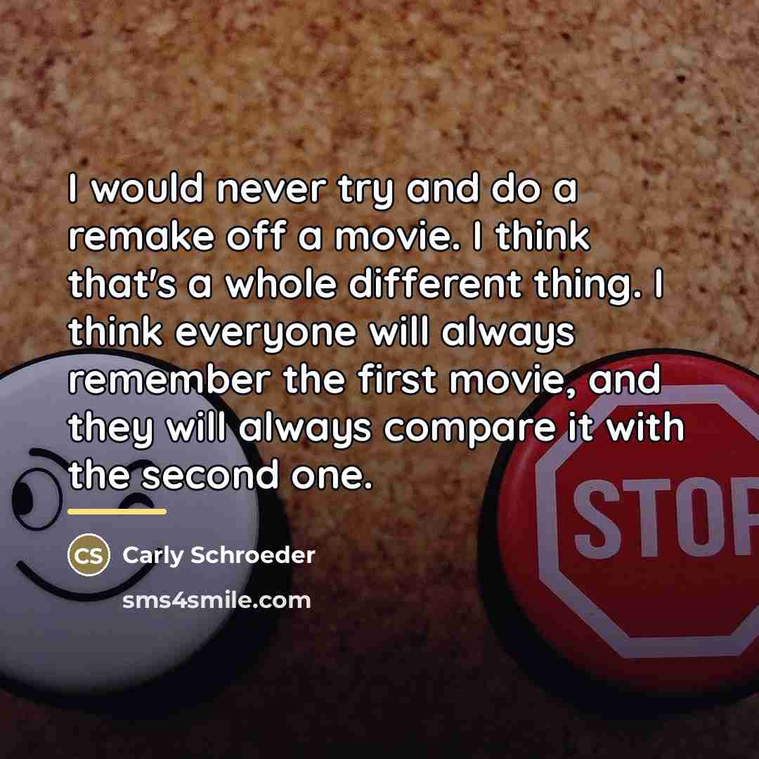 “I would never try and do a remake off a…” quote by Carly Schroeder