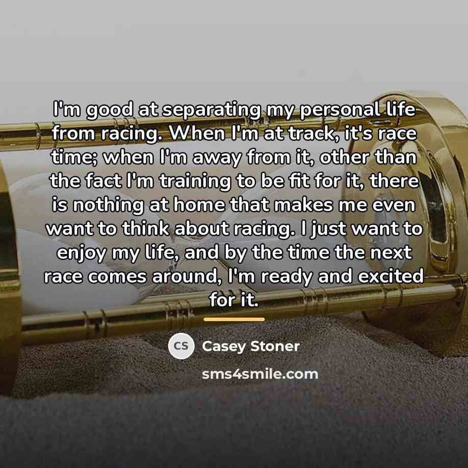 “I'm good at separating my personal life from racing. When…” quote by Casey Stoner