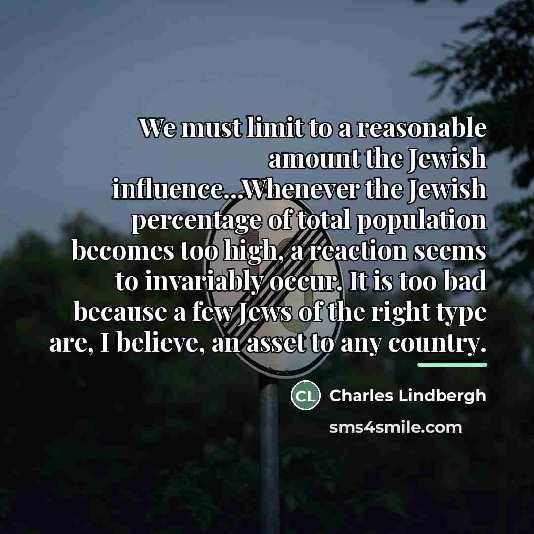 “We must limit to a reasonable amount the Jewish influence...Whenever…” quote by Charles Lindbergh