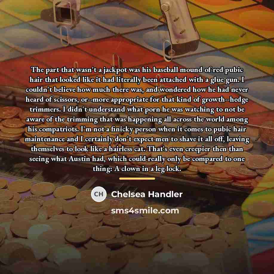 “The part that wasn't a jackpot was his baseball mound…” quote by Chelsea Handler