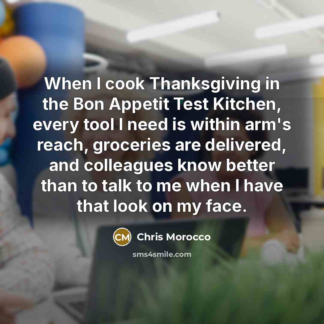 “When I cook Thanksgiving in the Bon Appetit Test Kitchen,…” quote by Chris Morocco
