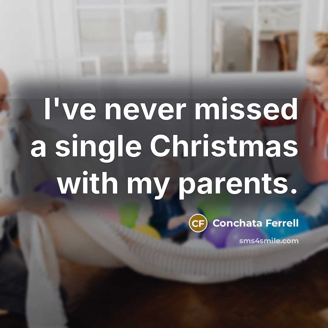 “I've never missed a single Christmas with my parents.…” quote by Conchata Ferrell