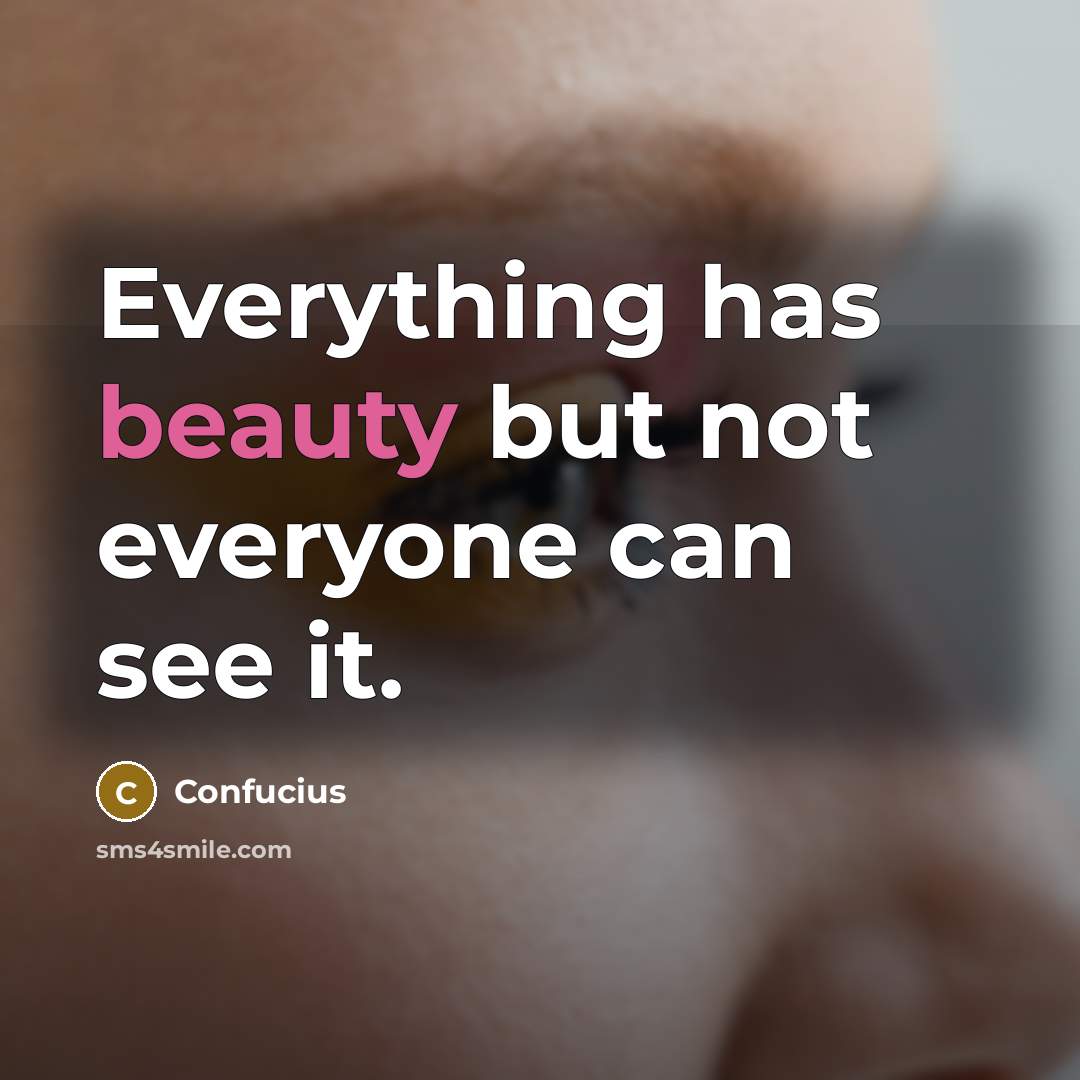 “Everything has beauty but not everyone can see it.…” quote by Confucius