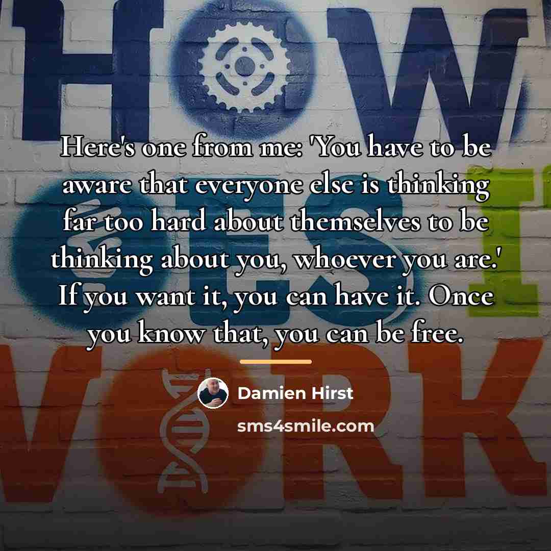 “Here's one from me: 'You have to be aware that…” quote by Damien Hirst