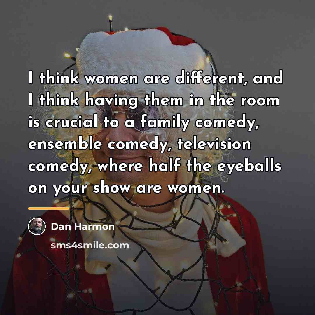 “I think women are different, and I think having them…” quote by Dan Harmon