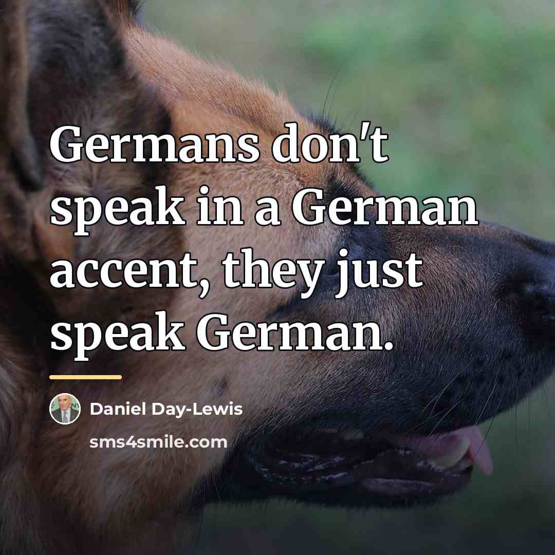 “Germans don't speak in a German accent, they just speak…” quote by Daniel Day-Lewis