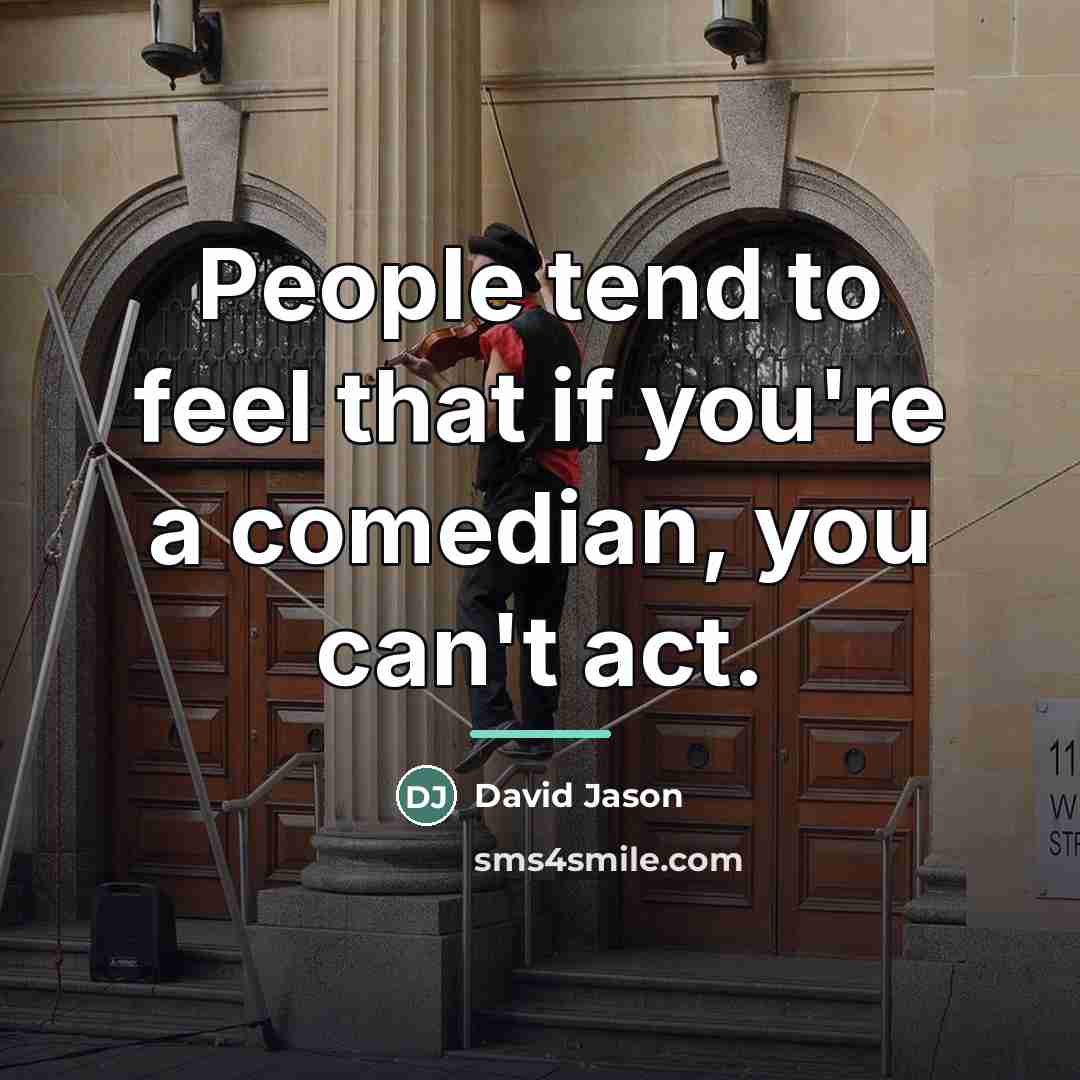 “People tend to feel that if you're a comedian, you…” quote by David Jason