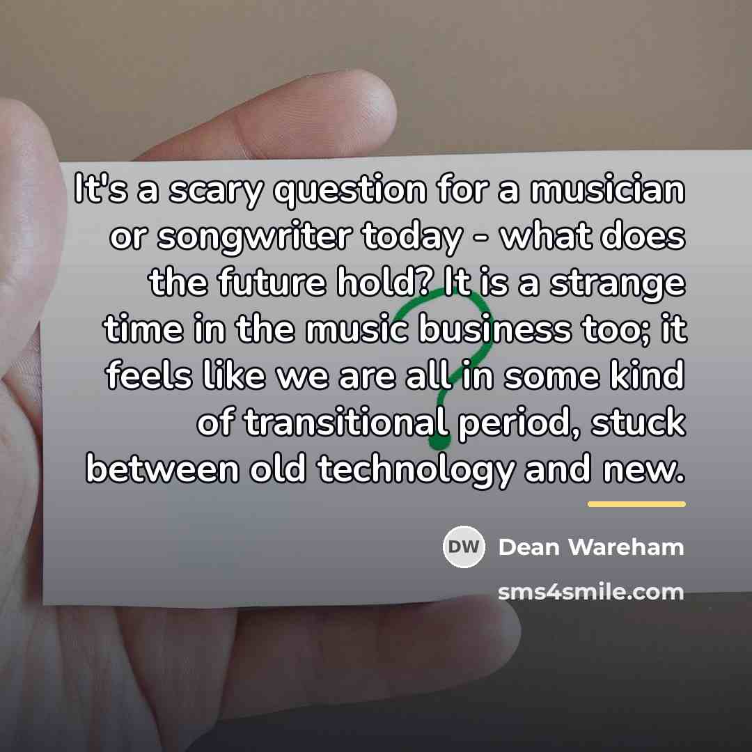 “It's a scary question for a musician or songwriter today…” quote by Dean Wareham