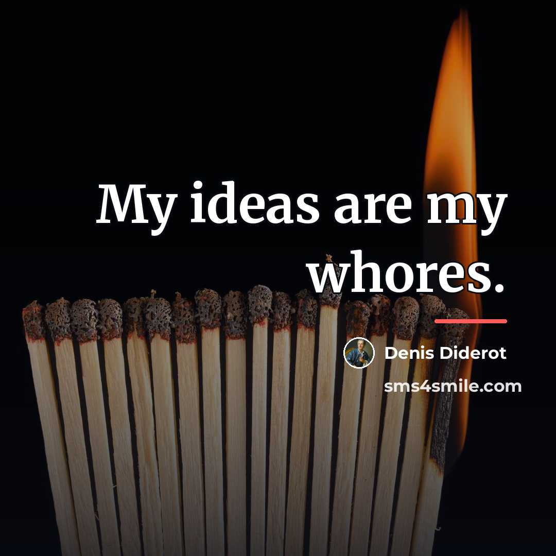 “My ideas are my whores.…” quote by Denis Diderot