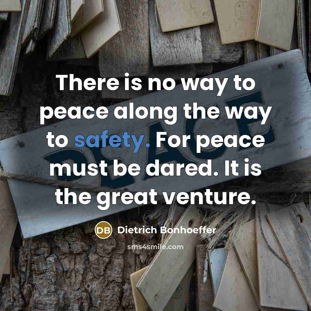 “There is no way to peace along the way to…” quote by Dietrich Bonhoeffer