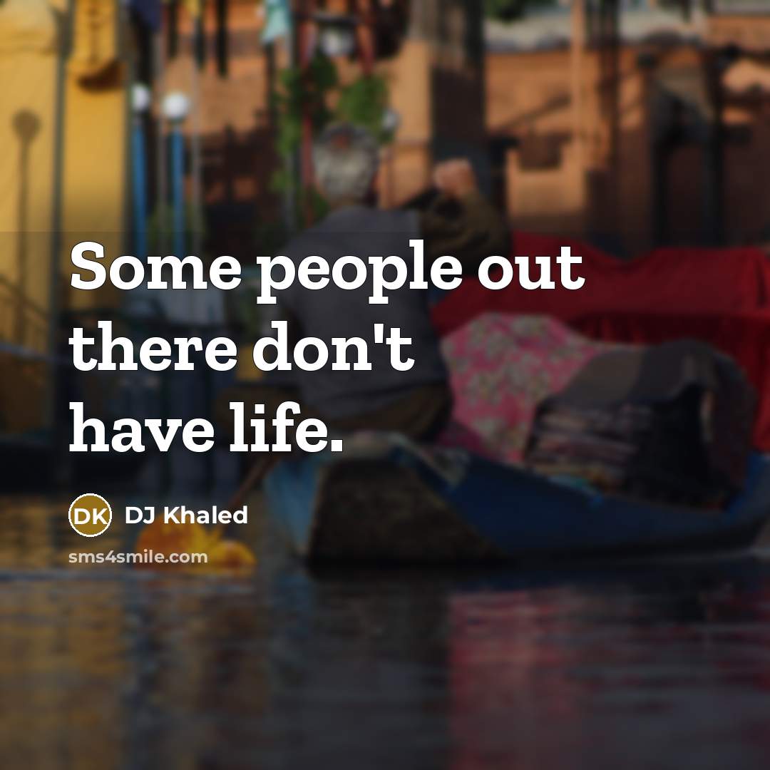 “Some people out there don't have life.…” quote by DJ Khaled