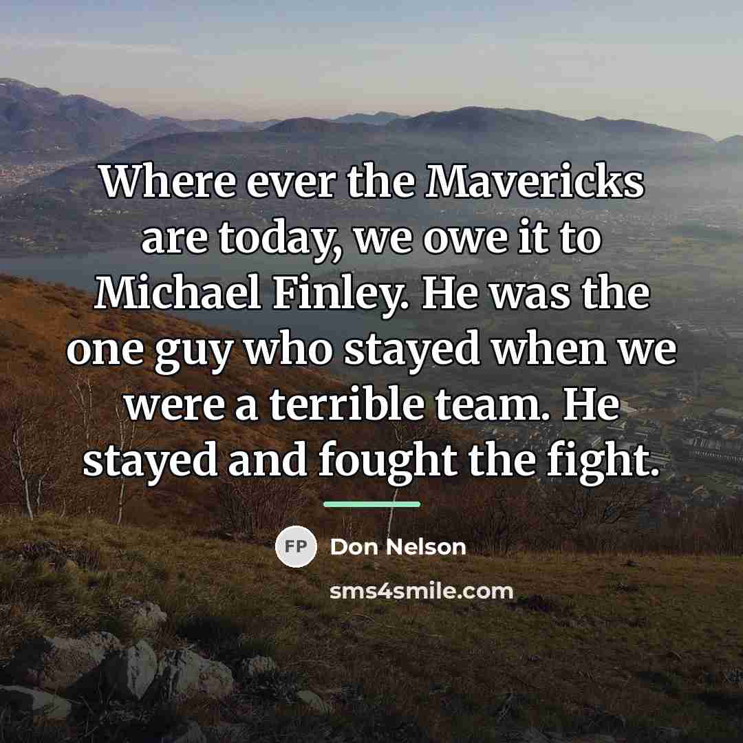 “Where ever the Mavericks are today, we owe it to…” quote by Don Nelson