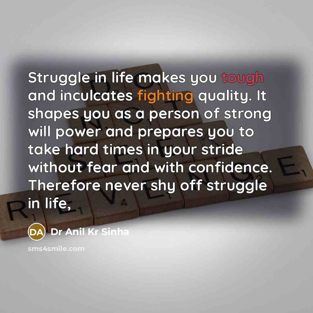 “Struggle in life makes you tough and inculcates fighting quality.…” quote by Dr Anil Kr Sinha