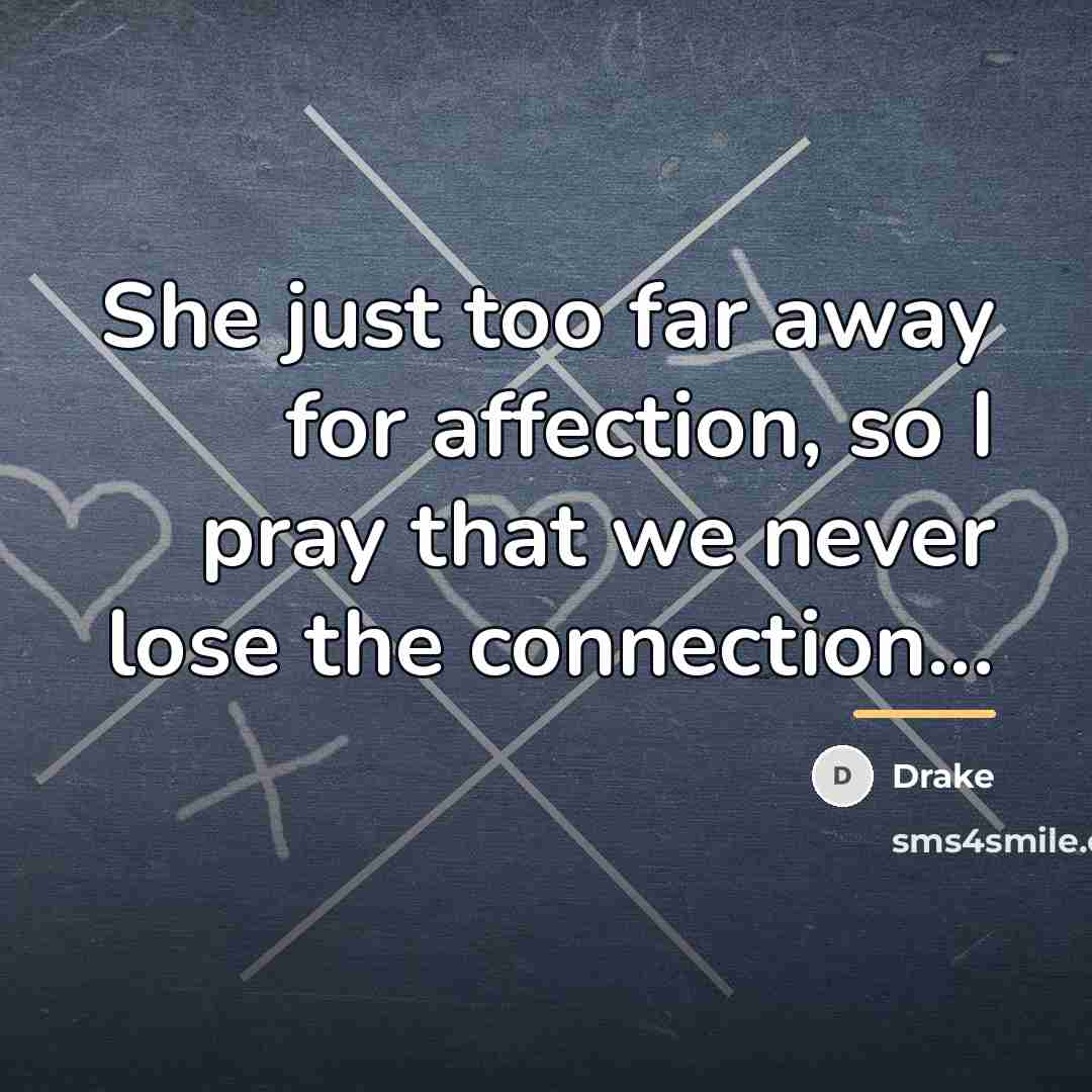 “She just too far away for affection, so I pray…” quote by Drake