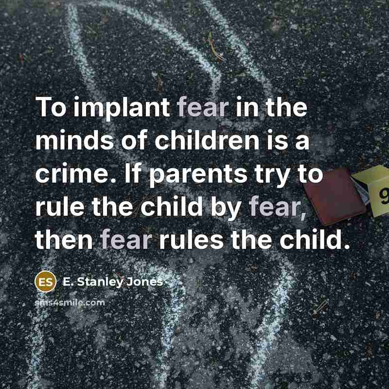 “To implant fear in the minds of children is a…” quote by E. Stanley Jones