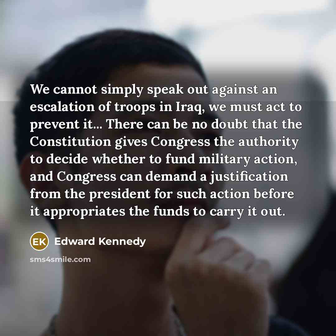 “We cannot simply speak out against an escalation of troops…” quote by Edward Kennedy