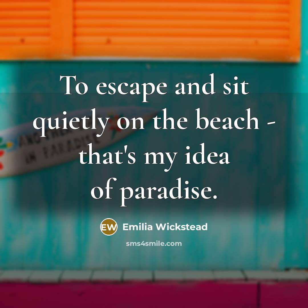 “To escape and sit quietly on the beach - that's…” quote by Emilia Wickstead