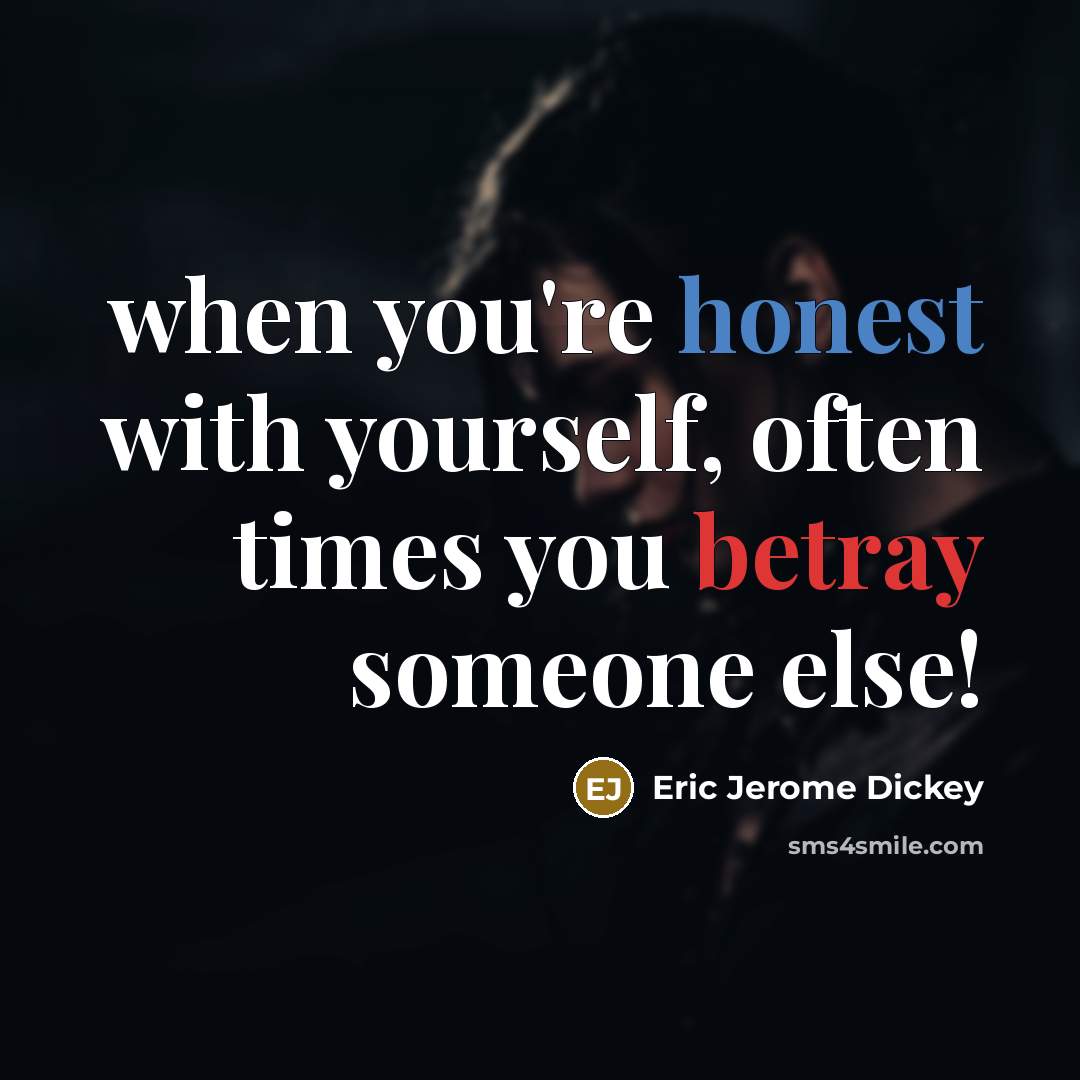 “when you're honest with yourself, often times you betray someone…” quote by Eric Jerome Dickey