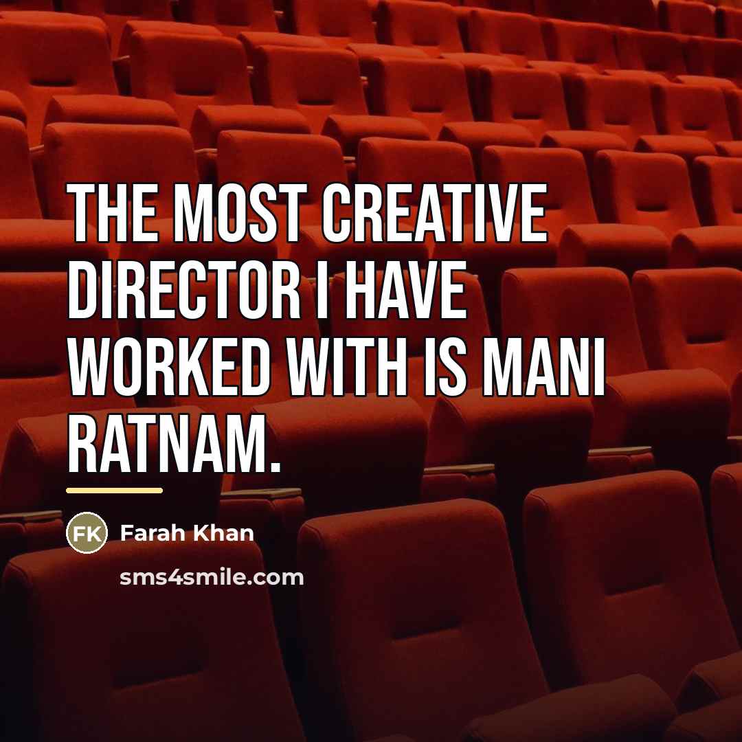 “The most creative director I have worked with is Mani…” quote by Farah Khan