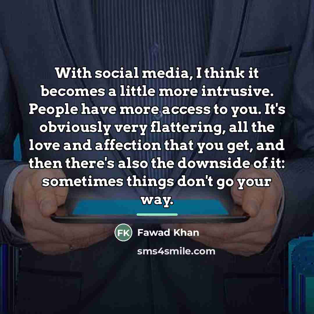 “With social media, I think it becomes a little more…” quote by Fawad Khan