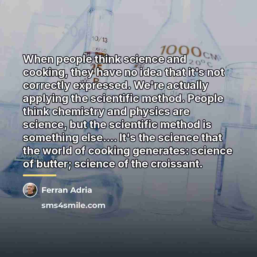 “When people think science and cooking, they have no idea…” quote by Ferran Adria