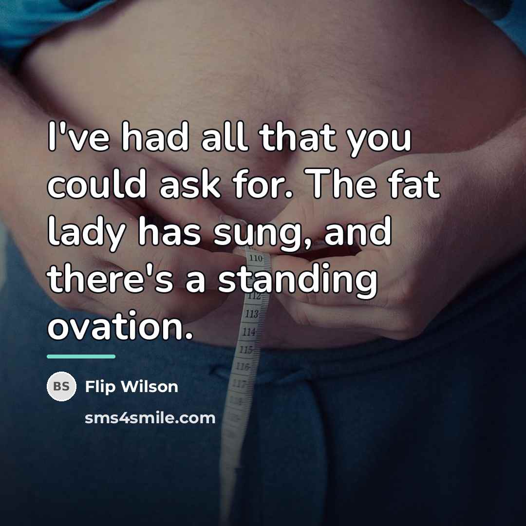 “I've had all that you could ask for. The fat…” quote by Flip Wilson