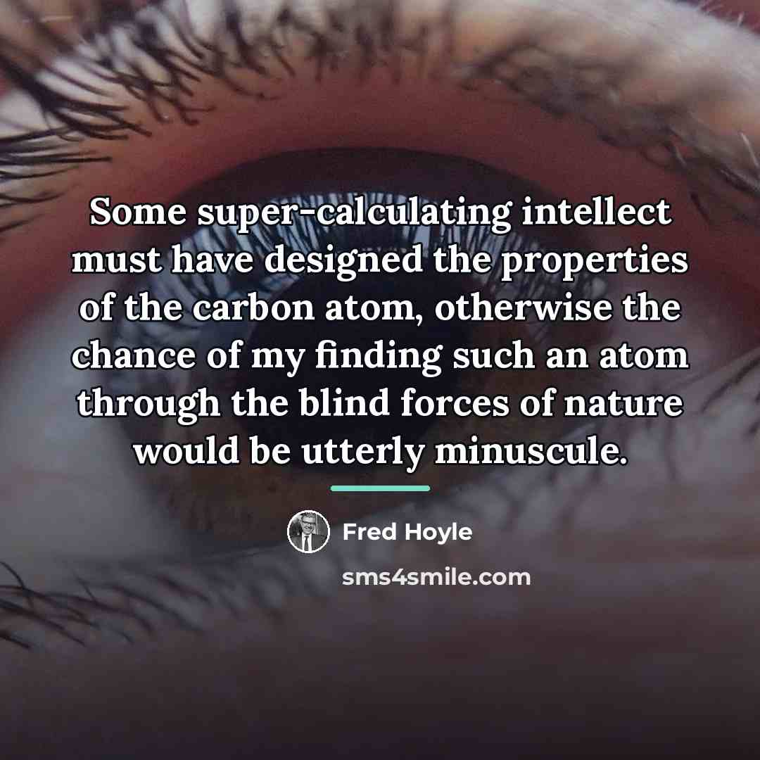 “Some super-calculating intellect must have designed the properties of the…” quote by Fred Hoyle