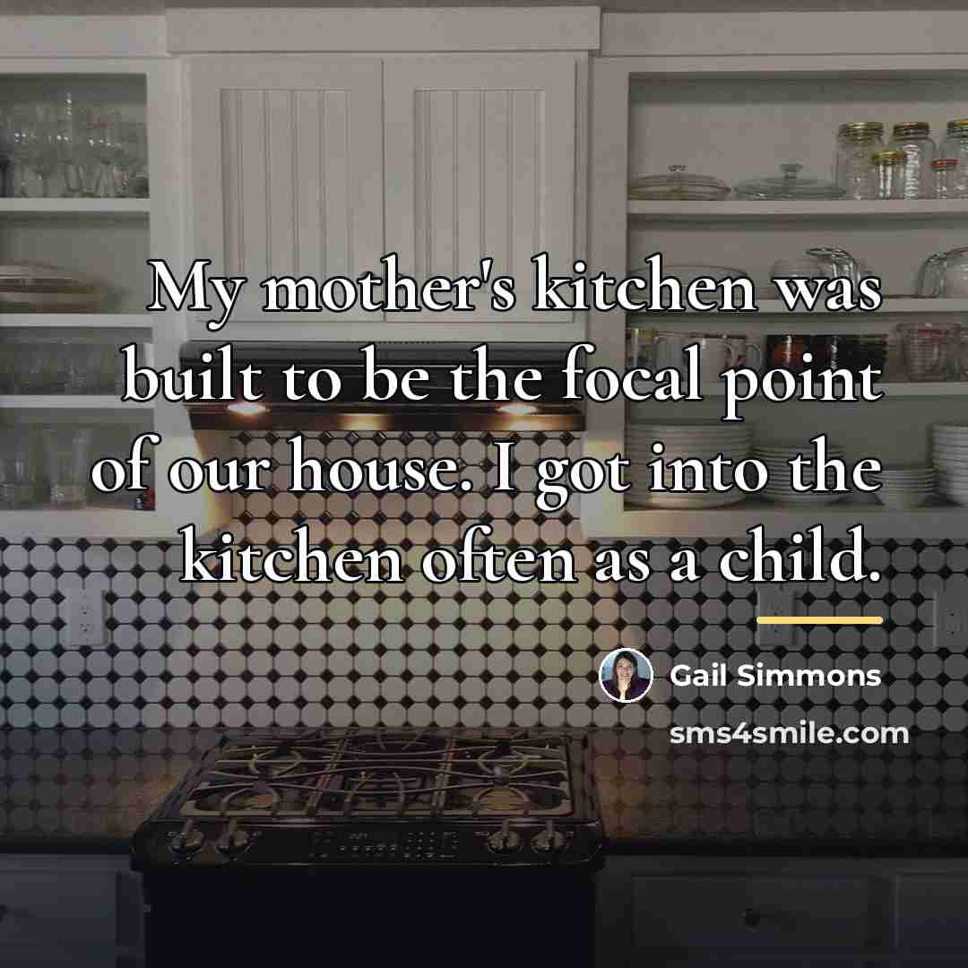 “My mother's kitchen was built to be the focal point…” quote by Gail Simmons