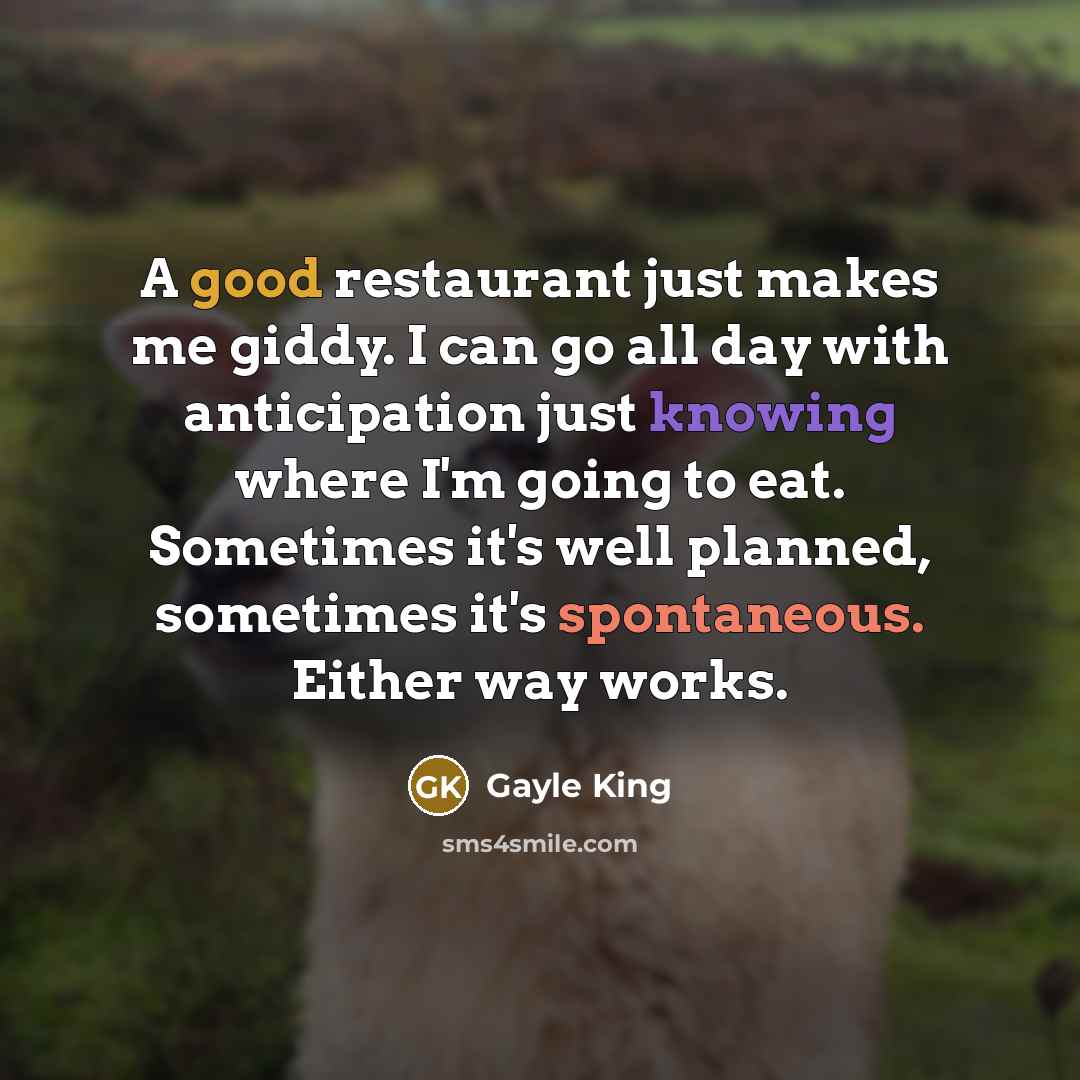 “A good restaurant just makes me giddy. I can go…” quote by Gayle King