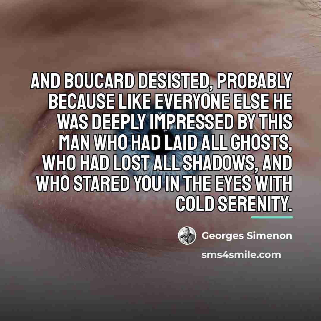 “And Boucard desisted, probably because like everyone else he was…” quote by Georges Simenon