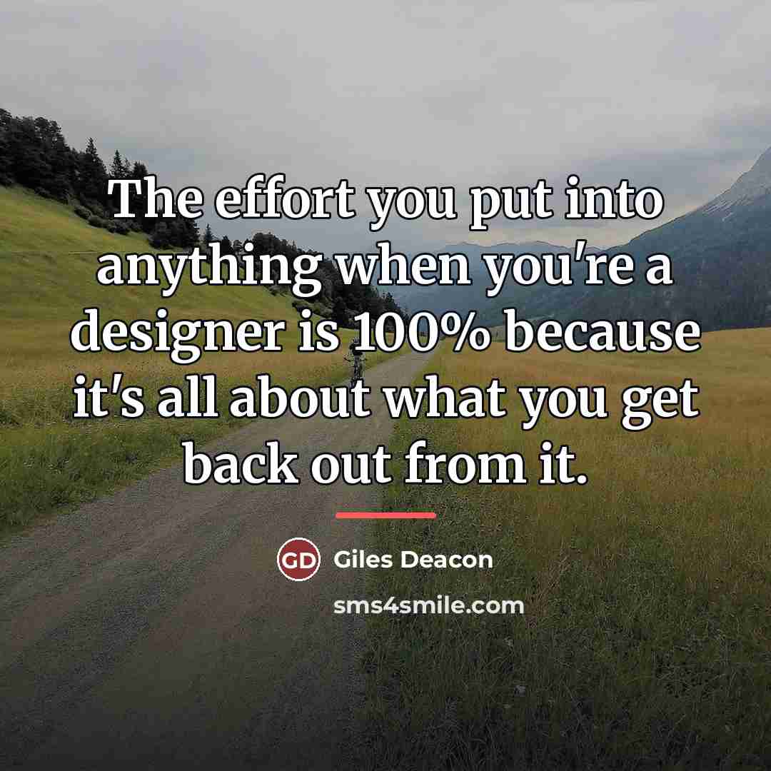 “The effort you put into anything when you're a designer…” quote by Giles Deacon