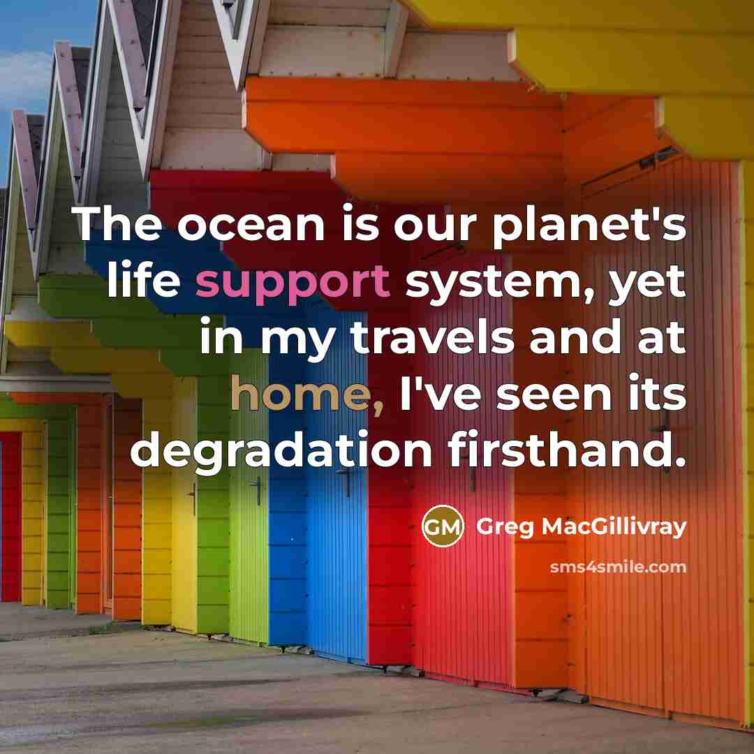 “The ocean is our planet's life support system, yet in…” quote by Greg MacGillivray