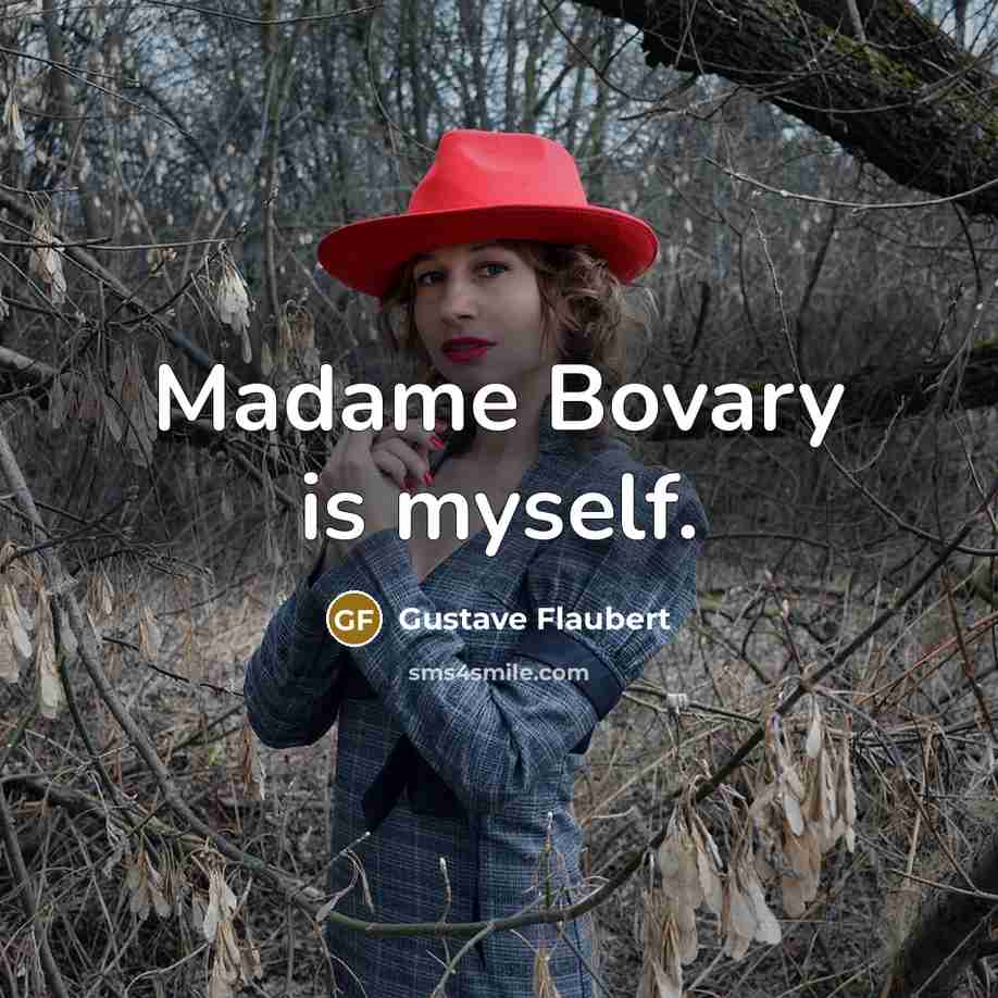 “Madame Bovary is myself.” quote by Gustave Flaubert
