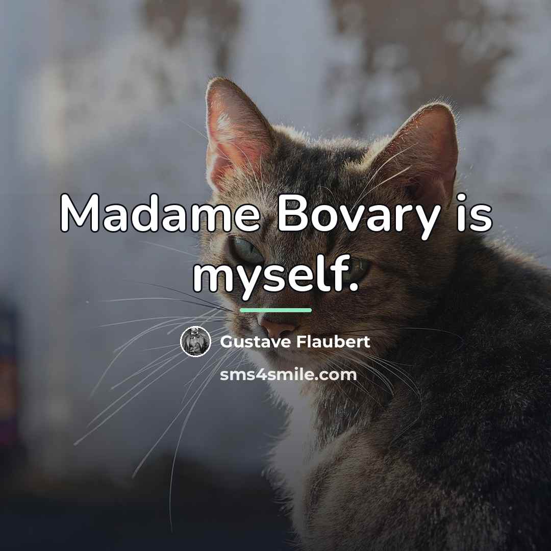 “Madame Bovary is myself.…” quote by Gustave Flaubert