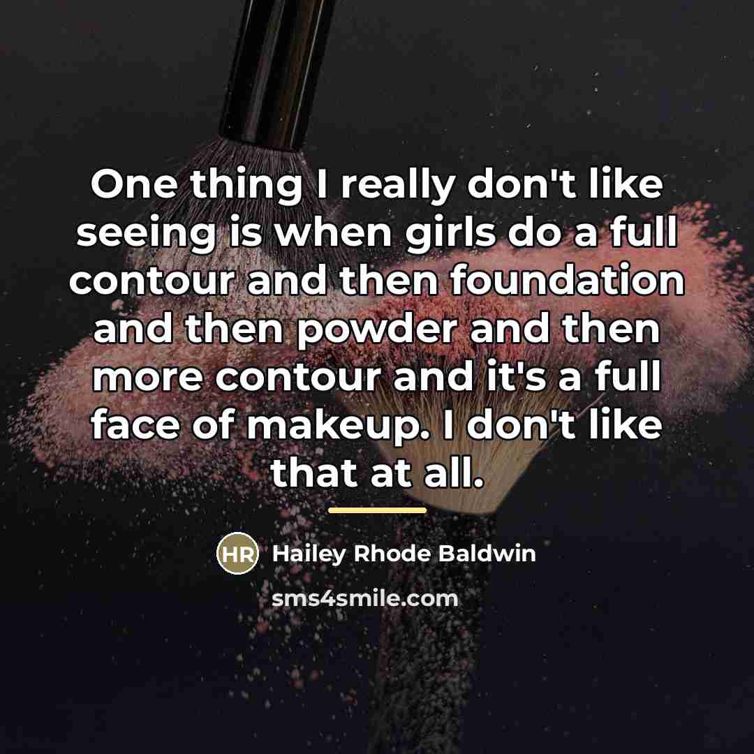 “One thing I really don't like seeing is when girls…” quote by Hailey Rhode Baldwin