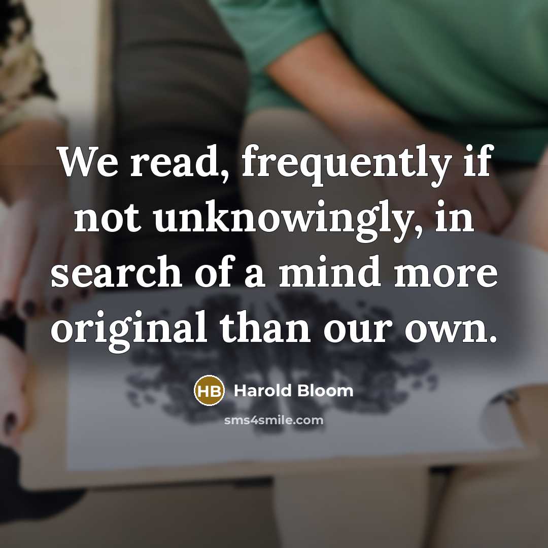 “We read, frequently if not unknowingly, in search of a…” quote by Harold Bloom