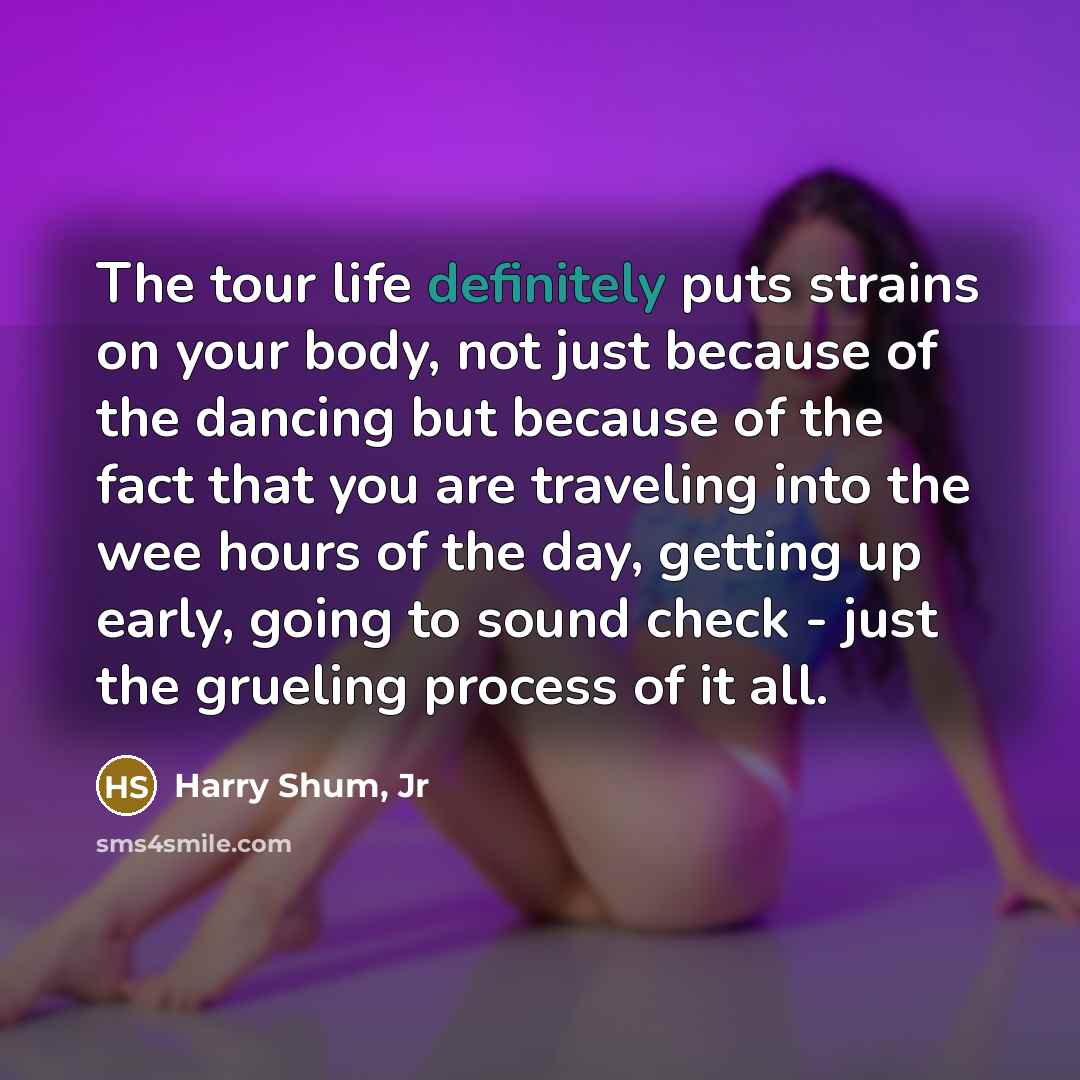 “The tour life definitely puts strains on your body, not…” quote by Harry Shum, Jr