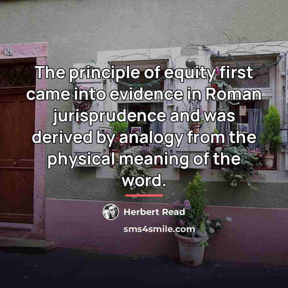 “The principle of equity first came into evidence in Roman…” quote by Herbert Read