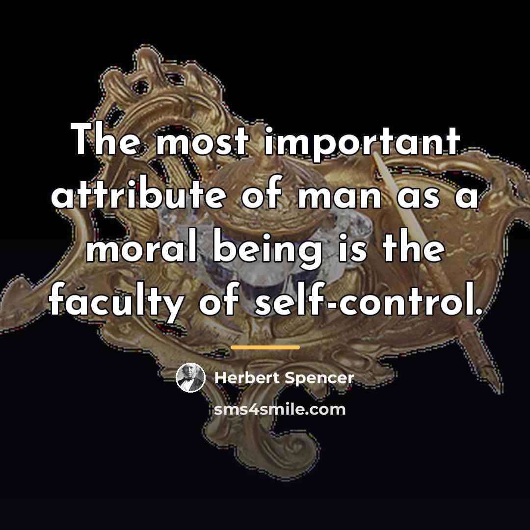 “The most important attribute of man as a moral being…” quote by Herbert Spencer
