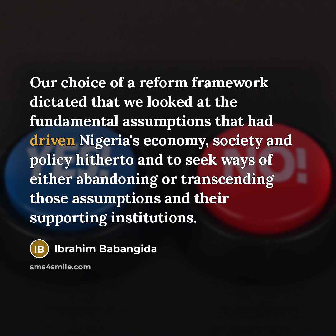 “Our choice of a reform framework dictated that we looked…” quote by Ibrahim Babangida