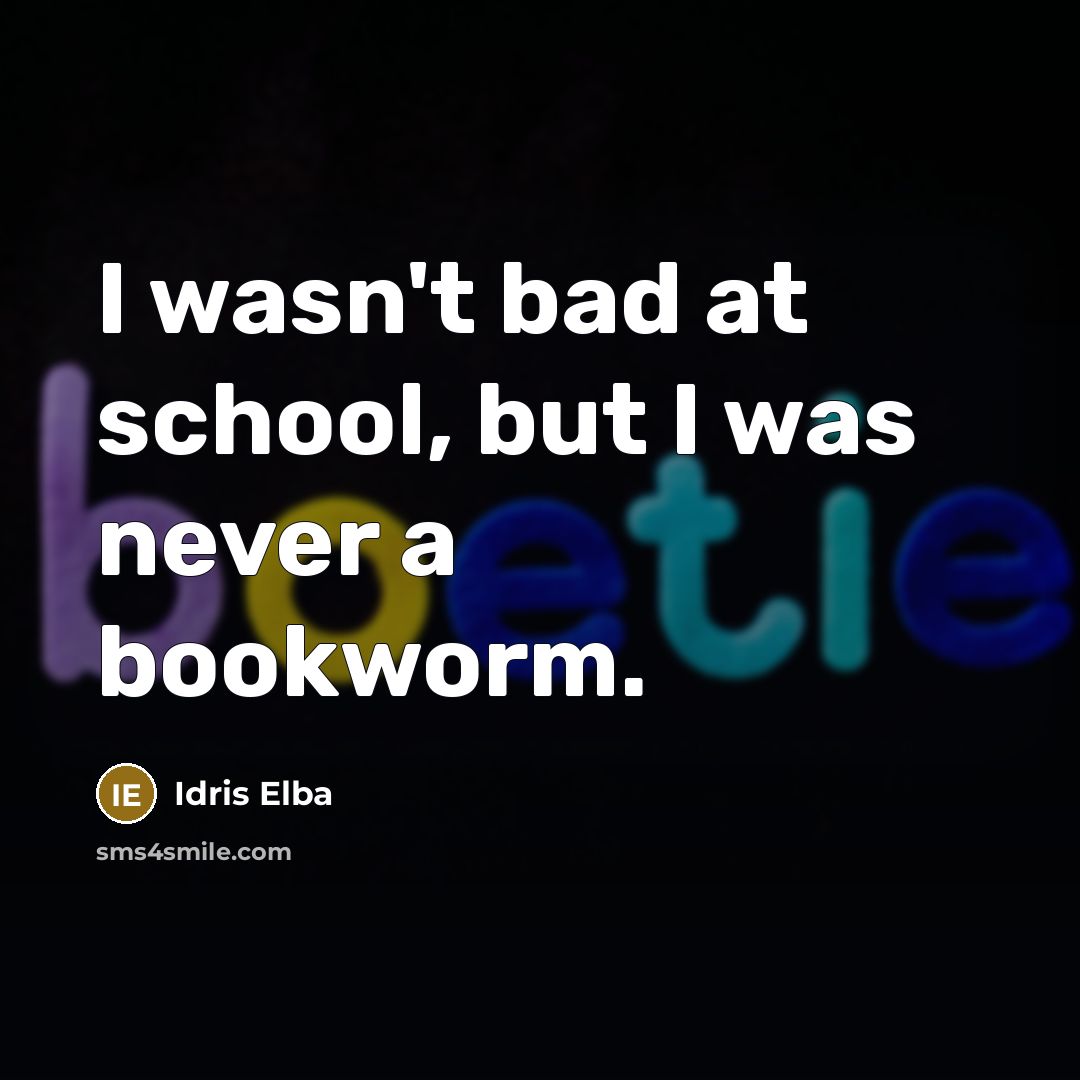 “I wasn't bad at school, but I was never a…” quote by Idris Elba